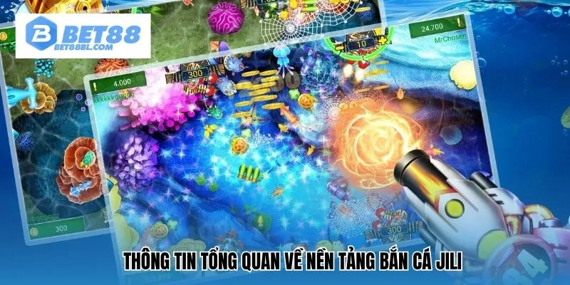 Thông tin tổng quan về nền tảng bắn cá Jili