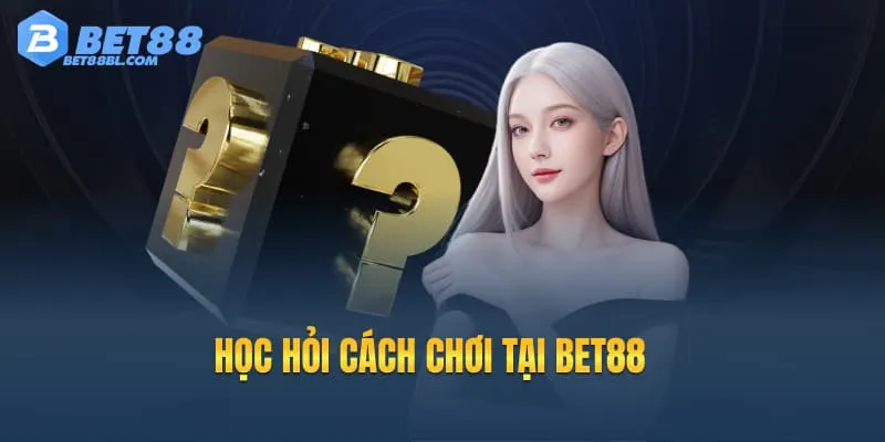 Học hỏi cách chơi tại Bet88