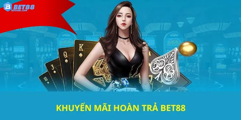 Hướng dẫn nhận khuyến mãi hoàn trả Bet88