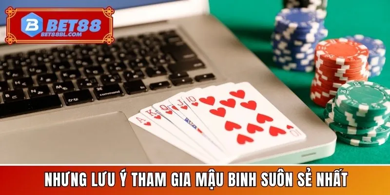 Nhưng lưu ý tham gia mậu binh suôn sẻ nhất