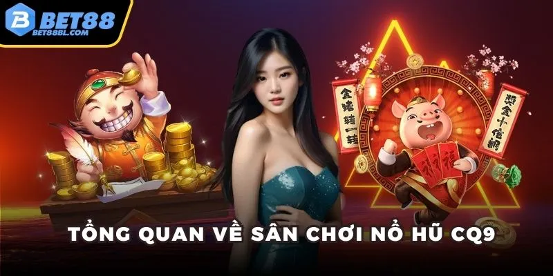 Tổng quan về sân chơi nổ hũ CQ9